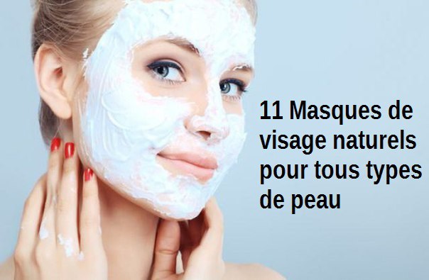 11 Masques de visage naturels pour tous types de peau
